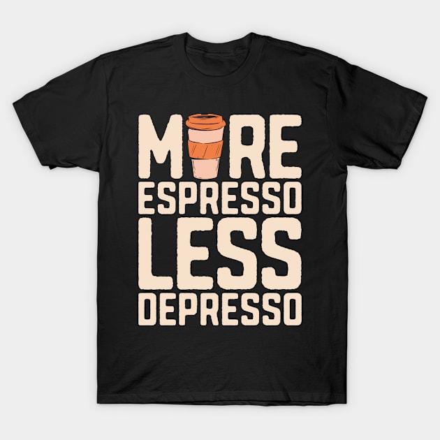 Mental Health More Espresso Less Depresso Anxiety T-Shirt by T-Shirt.CONCEPTS